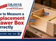 How to Measure a Replacement Drawer Box Correctly